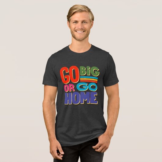 Go Big or Go Home - Retro Tri-Blend Shirt (Voorkant volledig)