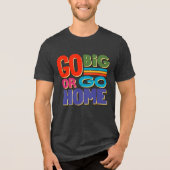 Go Big or Go Home - Retro Tri-Blend Shirt (Voorkant)
