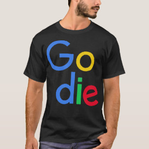 Go Die Google Parodie Design T-shirt