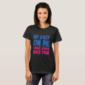 Go Easy On Me I Have Lower Back Pain T-shirt (Voorkant volledig)
