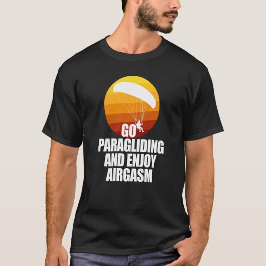 Go Enjoy Paragliding And Enjoy Airgasm Paraglider T-shirt (Voorkant)