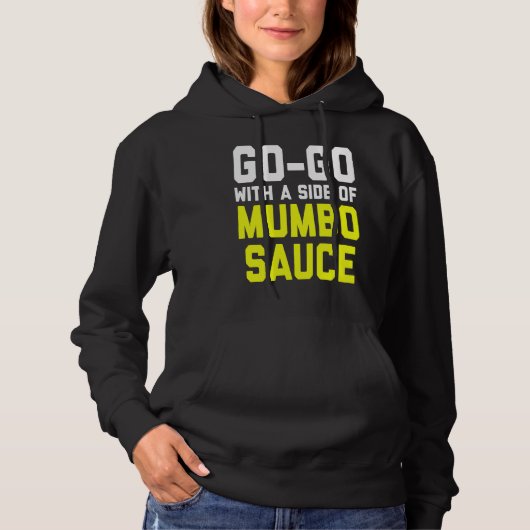 Go Go with a Side of Mumbo Sauce Hoodie (Voorkant)