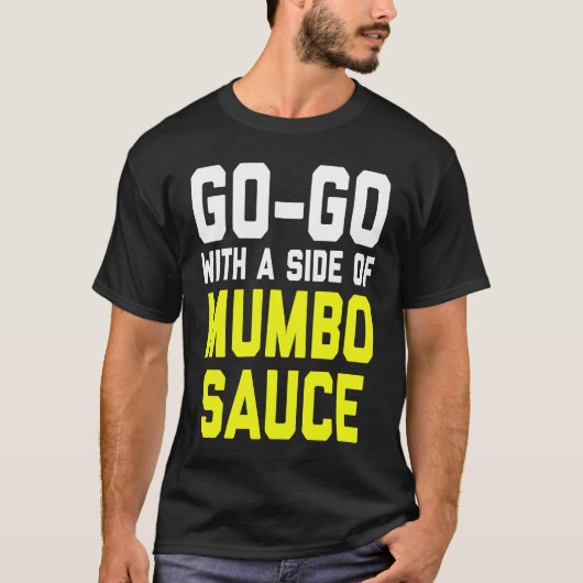 Go Go with a Side of Mumbo Sauce T-shirt (Voorkant)