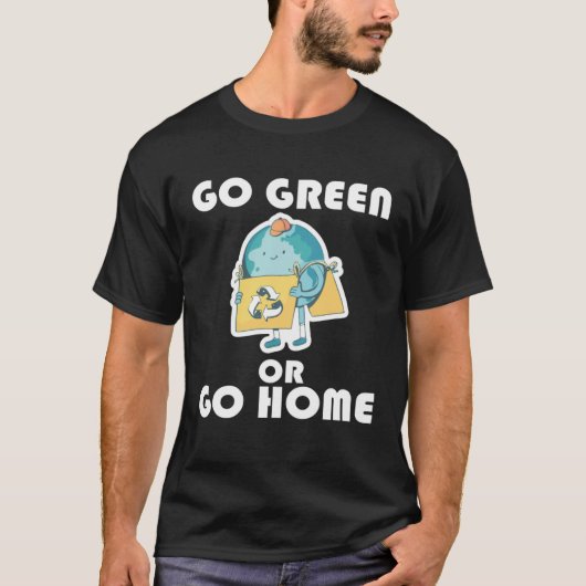 Go Green or Go Home  3 T-shirt (Voorkant)
