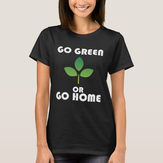 Go Green or Go Home T-shirt (Voorkant)