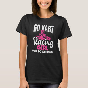 Go Kart Racing Girl Try And Keep Up Go Karting T-shirt
