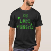 Go Luck Yourself St Patricks Day Drinking Irish T-shirt (Voorkant)