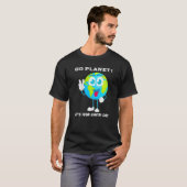 Go Planet Het is je Earth Day Quote Gezegde Slogan T-shirt (Voorkant volledig)