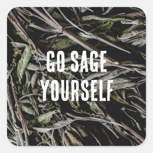 Go Sage Yourself Vierkante Sticker (Voorkant)