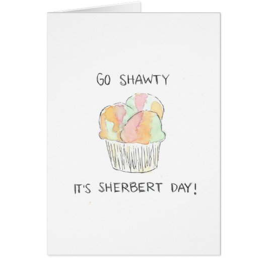 "Go Shawty It's Sherbert Day" Funny Birthday Card (Devant)