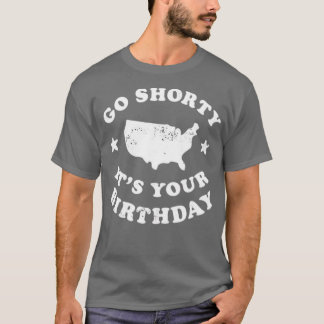 Go Shorty Het is jouw verjaardag T-shirt
