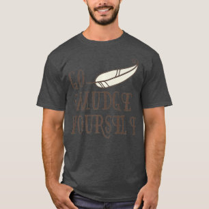 Go Smudge Yourself Incense Smudging Feather T-shirt