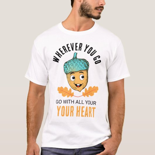 "Go With All Your Heart" Smiling Acorn T-Shirt (Devant)