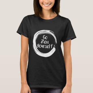 Go Zen Yourself Funny Yoga White T-Shirt