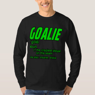 Goalie Gear Goalkeeper Definition T-shirt