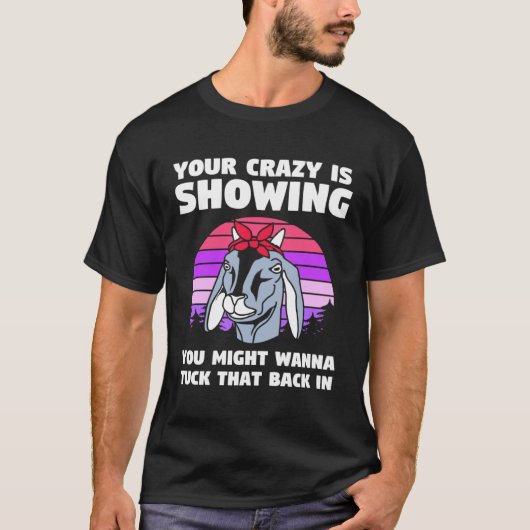 Goat Your Crazy Is Showing T-shirt (Voorkant)
