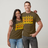 Gobble Gobble Gobble T-shirt (Unisex)