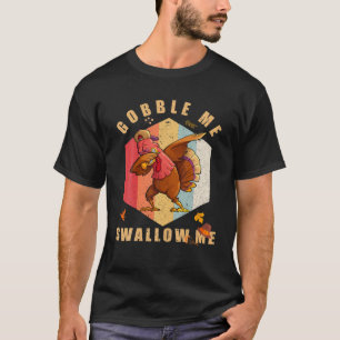  Gobble Me Slik me door Turkije Thanksgiving F T-shirt