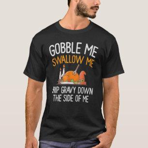 Gobble me Slik me neer. T-shirt