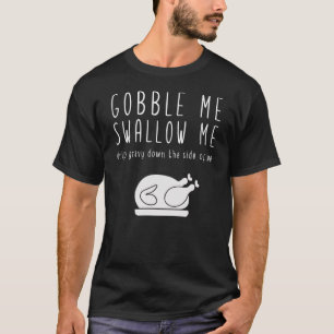 Gobble Me Swallow me Thanksgiving Funny Parody T-shirt