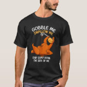 Gobble Me Swallow Me Thanksgiving Turkey Gravy Wap T-shirt (Voorkant)