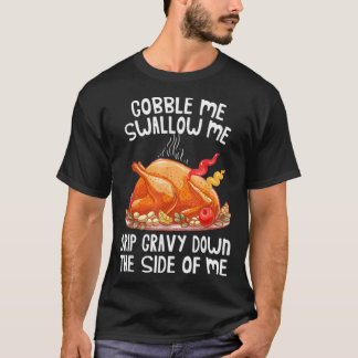 Gobble me Swallow me Turkey Thanksgiving Mask Shir T-shirt