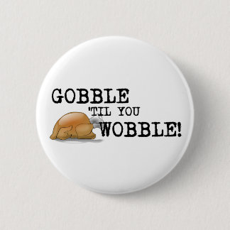 Gobble Til je Wobble! Ronde Button 5,7 Cm