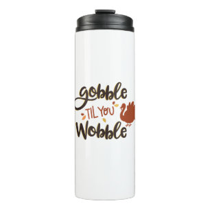 Gobble til you Wobble Funny Thanksgiving Day Turke Thermosbeker
