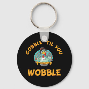 Gobble Til you Wobble Funny Turkey Thanksgiving Sleutelhanger