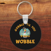 Gobble Til you Wobble Funny Turkey Thanksgiving Sleutelhanger (Voorkant)