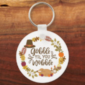 Gobble Til you Wobble Happy Thanksgiving Sleutelhanger (Voorkant)