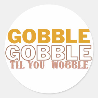 Gobble Til you Wobble Ronde Sticker