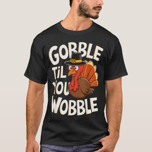 Gobble Til You Wobble Shirt Gobble Gobble Thanksgi (Voorkant)