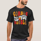 Gobble Til you Wobble T-shirt (Voorkant)