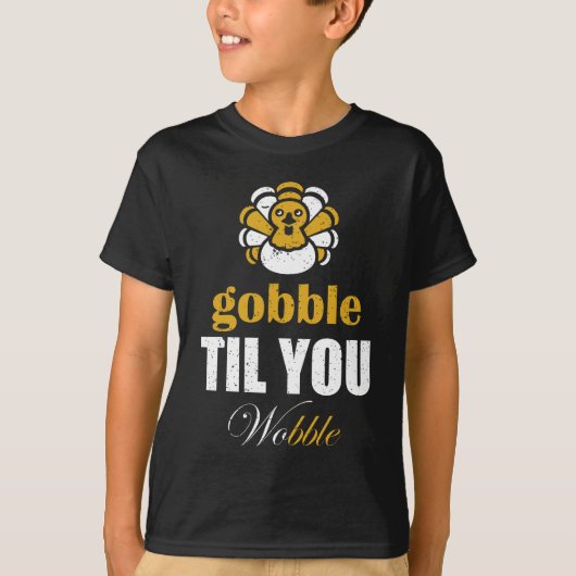 Gobble Til you Wobble T-shirt (Voorkant)
