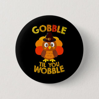 Gobble Til You Wobble Thanksgiving Boys Turkije Ronde Button 5,7 Cm
