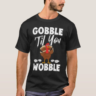 Gobble Til you Wobble Thanksgiving Pilgrim Turkey T-shirt