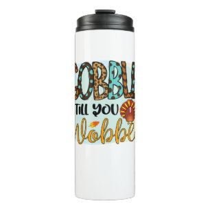 Gobble Till you Wobble Graphic Shirt Thanksgiving Thermosbeker