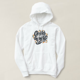 Gobble tot je wiebelt hoodie