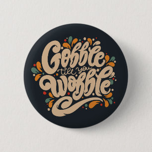 Gobble tot je wiebelt ronde button 5,7 cm