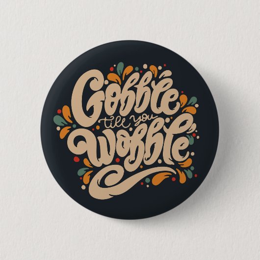 Gobble tot je wiebelt ronde button 5,7 cm (Voorkant)