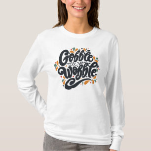 Gobble tot je wiebelt t-shirt
