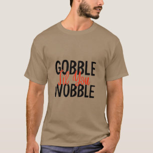 Gobble tot je wiebelt t-shirt