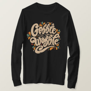 Gobble tot je wiebelt t-shirt