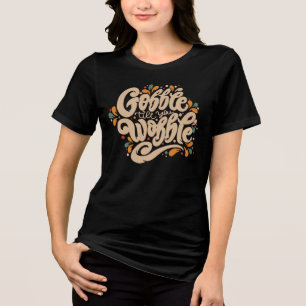 Gobble tot je wiebelt Tri-Blend shirt