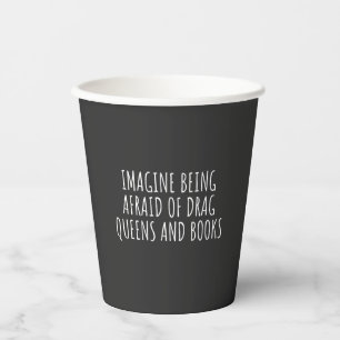 Gobelets En Papier Imaginez avoir peur des Drag Queers, et des livres