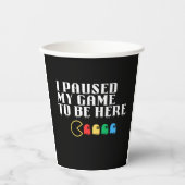 Gobelets En Papier J'ai suspendu mon jeu pour être ici (Recto)