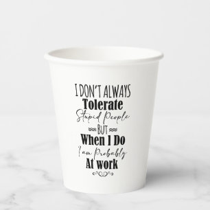 Gobelets En Papier Je ne tolère pas toujours les gens stupides