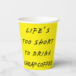 Gobelets En Papier la vie est trop courte pour boire du café bon marc