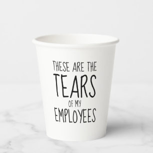 Gobelets En Papier Voici Les Larmes De Mes EMPLOYÉS